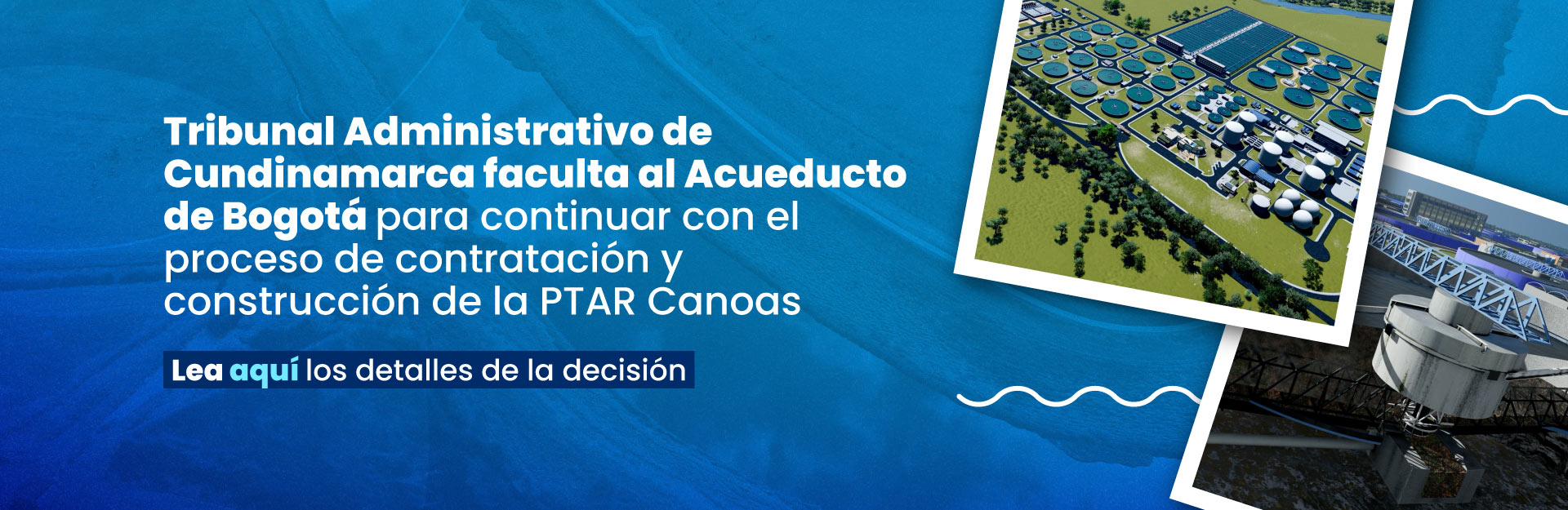 Tribunal Administrativo de Cundinamarca faculta al Acueducto de Bogotá para continuar con el proceso de contratación y construcción de la PTAR Canoas