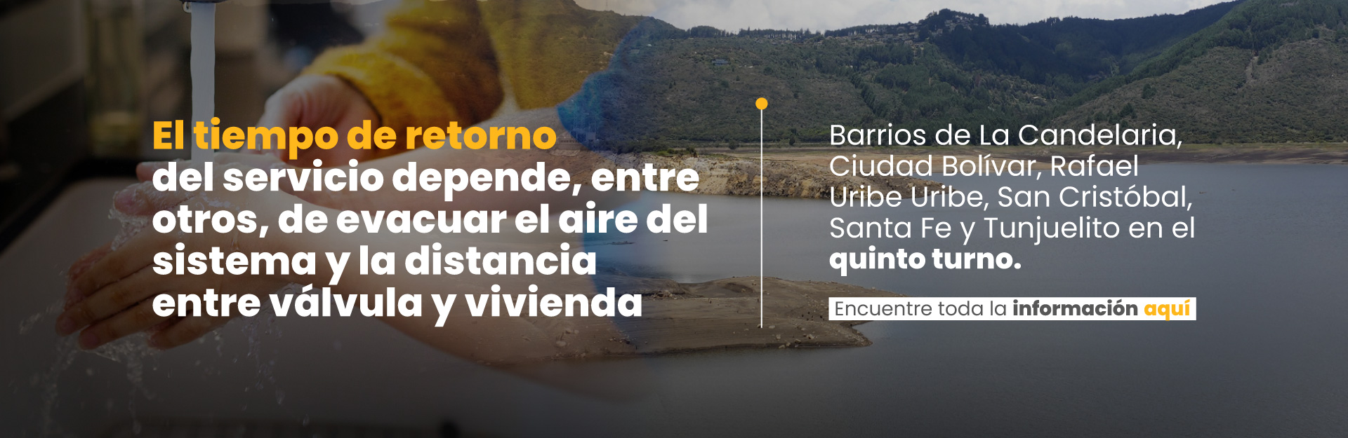 El tiempo de retorno del servicio depende de evacuar el aire del sistema y la distancia entre válvula y vivienda. Barrios de La Candelaria, Ciudad Bolívar, Rafael Uribe Uribe, San Cristóbal, Santa Fe y Tunjuelito en turno 5 de restricción
